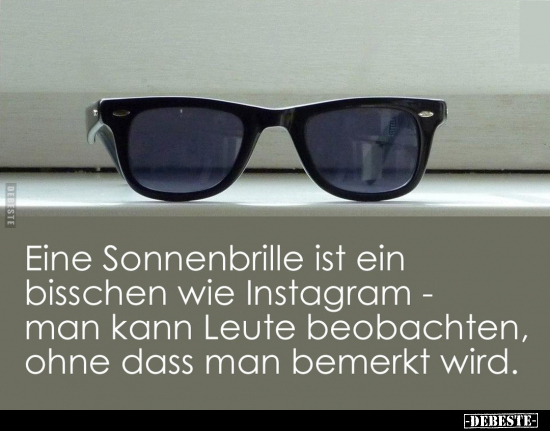 Eine Sonnenbrille ist ein bisschen wie Instagram.. - Lustige Bilder | DEBESTE.de