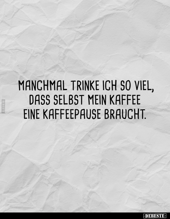 Manchmal trinke ich so viel.. - Lustige Bilder | DEBESTE.de