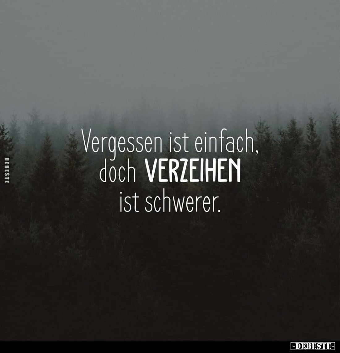 Vergessen ist einfach, doch VERZEIHEN ist schwerer.