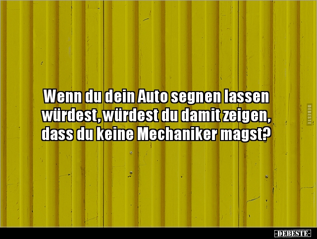 Wenn du dein Auto segnen lassen würdest, würdest du.. - Lustige Bilder | DEBESTE.de