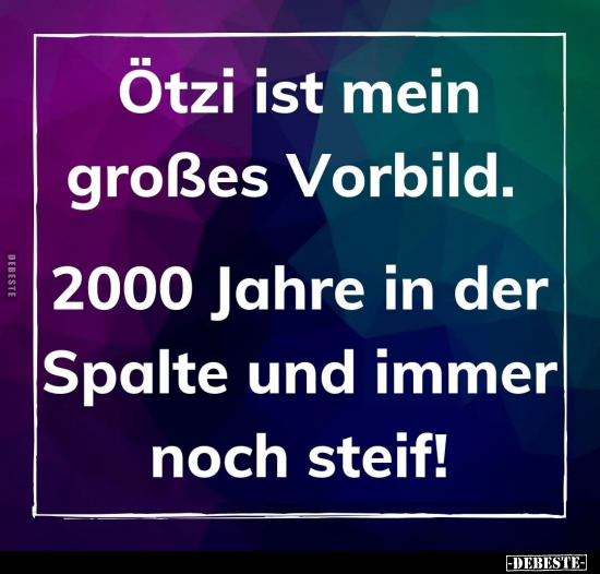 Ötzi ist mein großes Vorbild. 2000 Jahre in der Spalte und.. - Lustige Bilder | DEBESTE.de