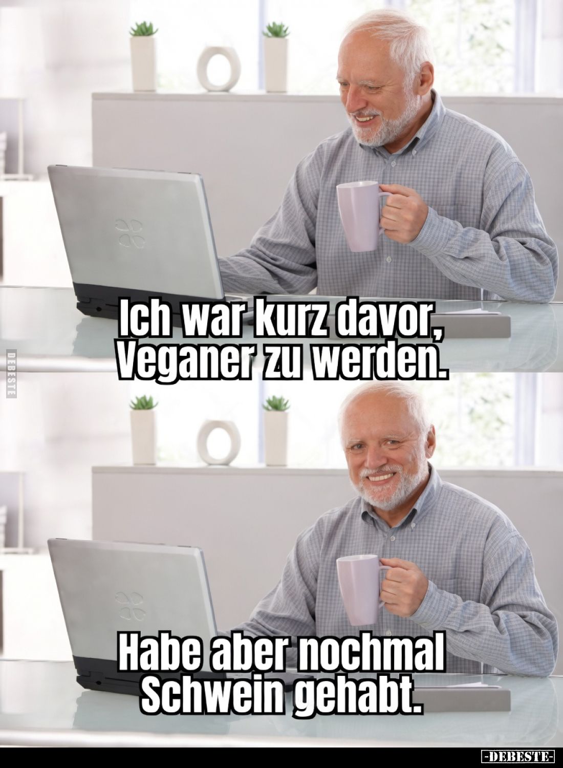 Ich war kurz davor, Veganer zu werden.

Habe aber nochmal Schwein gehabt.