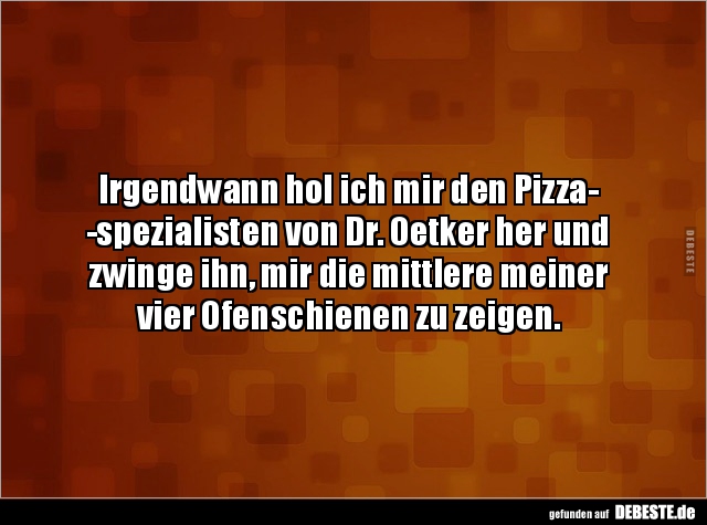 Irgendwann hol ich mir den Pizzaspezialisten von.. - Lustige Bilder | DEBESTE.de