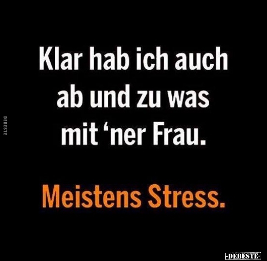 Klar hab ich auch ab und zu was mit 'ner Frau...