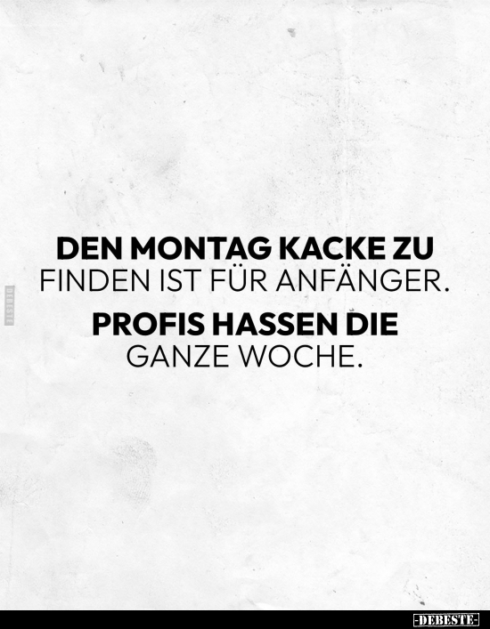 Den Montag ka*cke zu finden ist für Anfänger.. - Lustige Bilder | DEBESTE.de