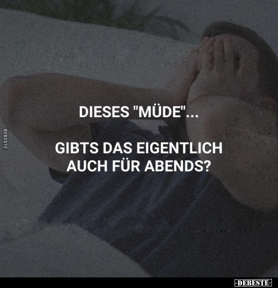 Dieses "müde" gibts das eigentlich auch für Abends?.. - Lustige Bilder | DEBESTE.de