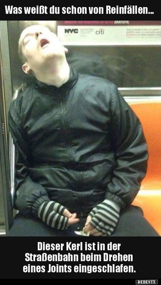 Was weißt du schon von Reinfällen...