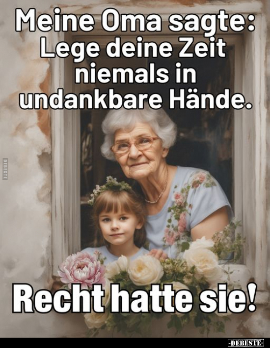 Meine Oma sagte: Lege deine Zeit niemals in.. - Lustige Bilder | DEBESTE.de