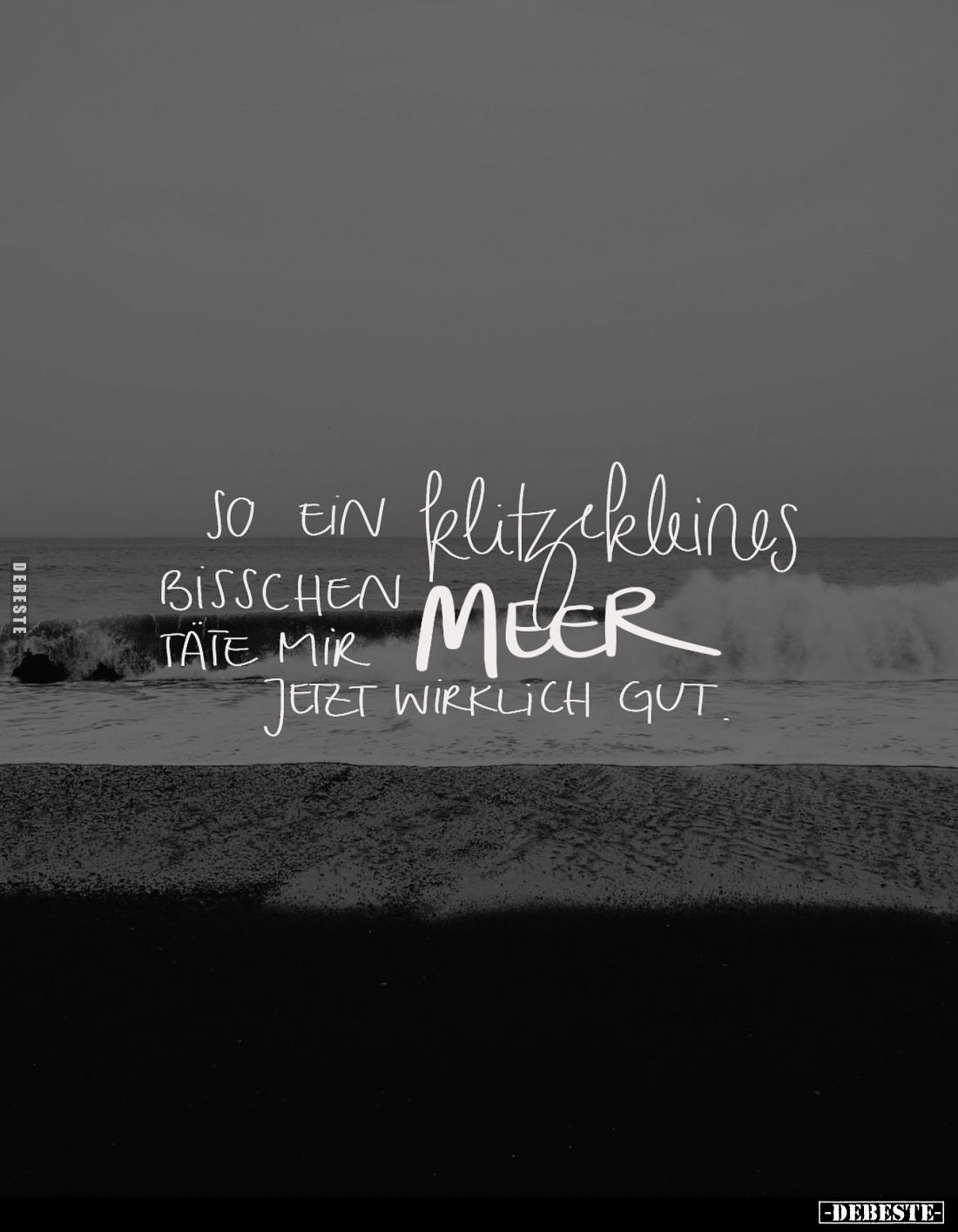 So ein klitzekleines bisschen Meer täte mir
jetzt wirklich gut.