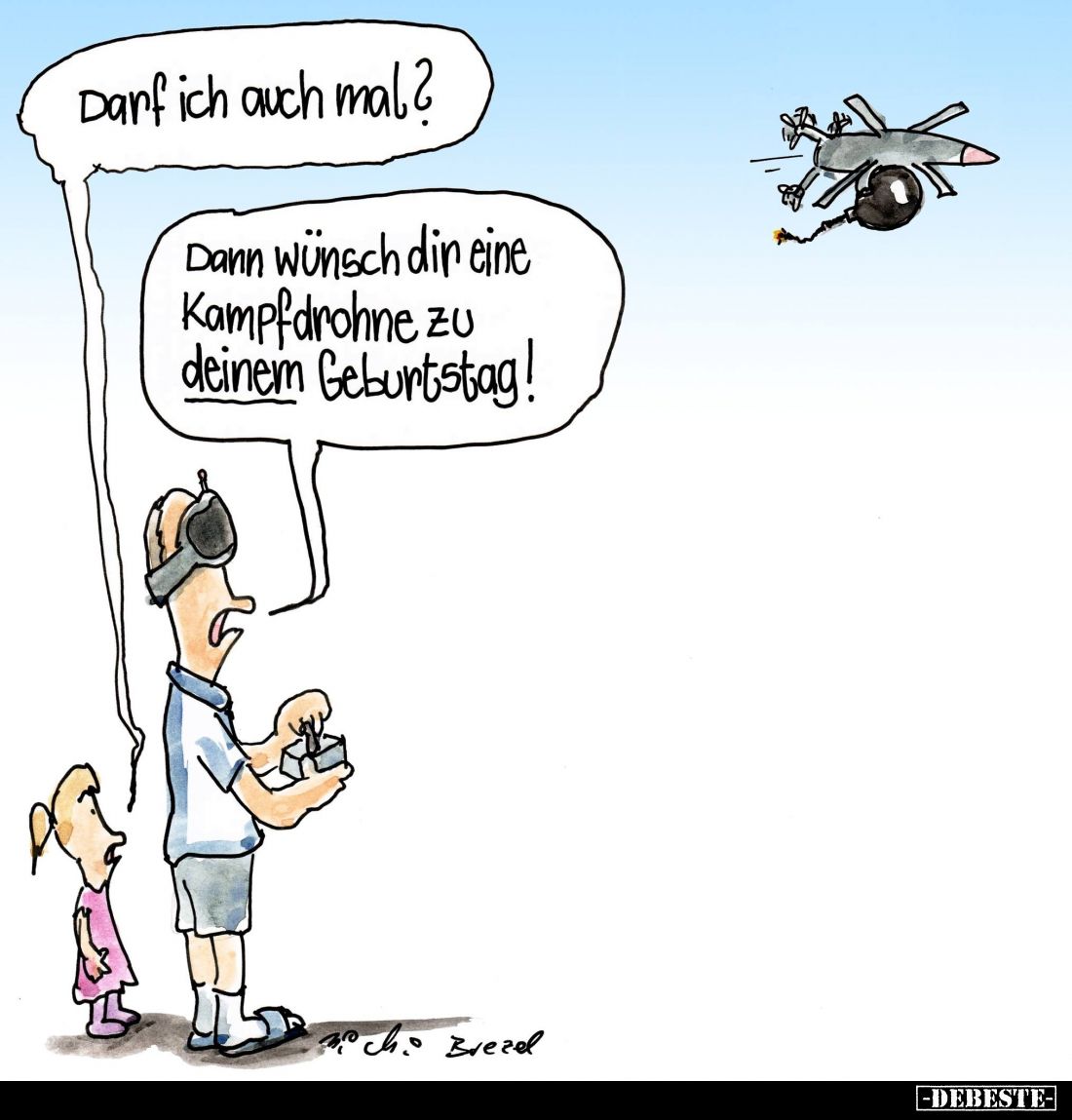 Darf ich auch mal? -
Dann wünsch dir eine Kampfdrohne zu deinem Geburtstag!