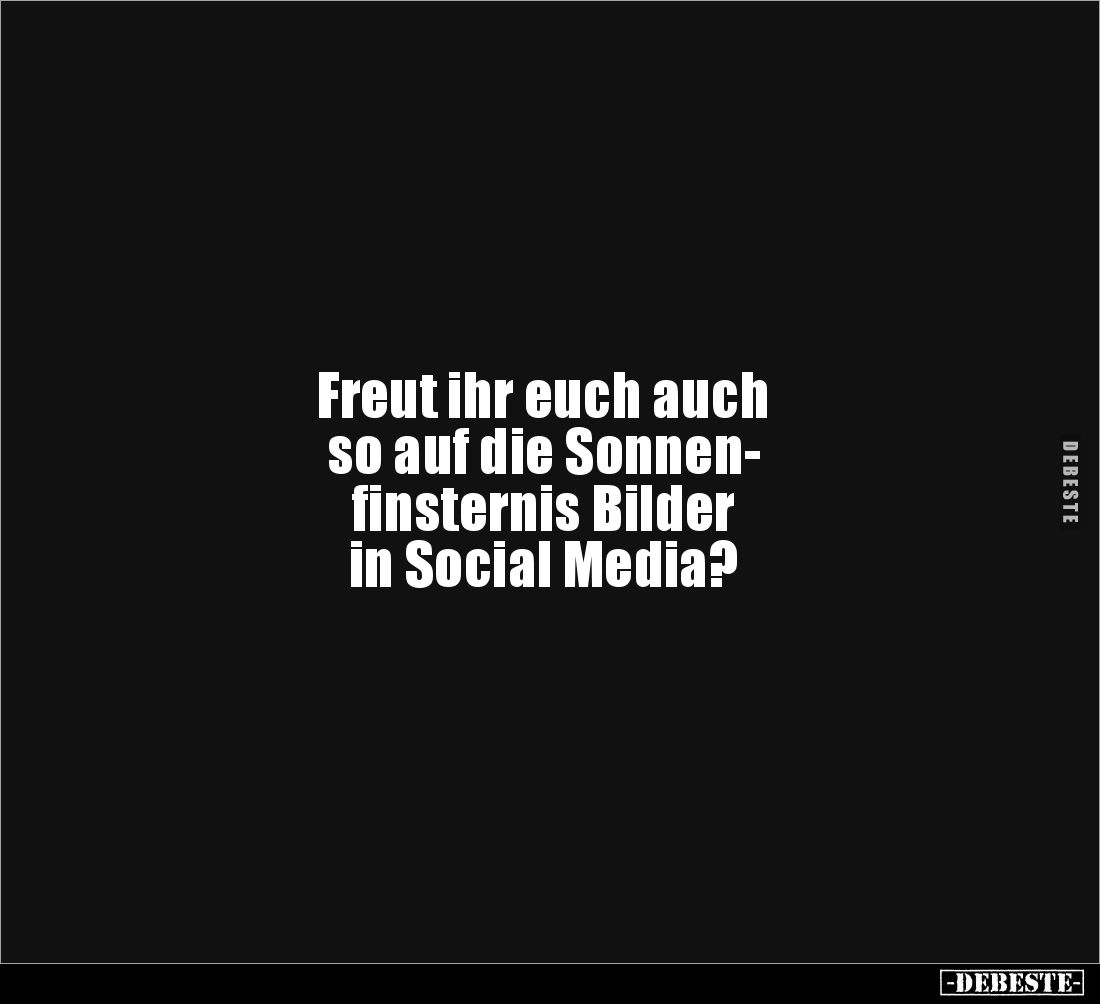 Freut ihr euch auch so auf die Sonnenfinsternis Bilder.. - Lustige Bilder | DEBESTE.de