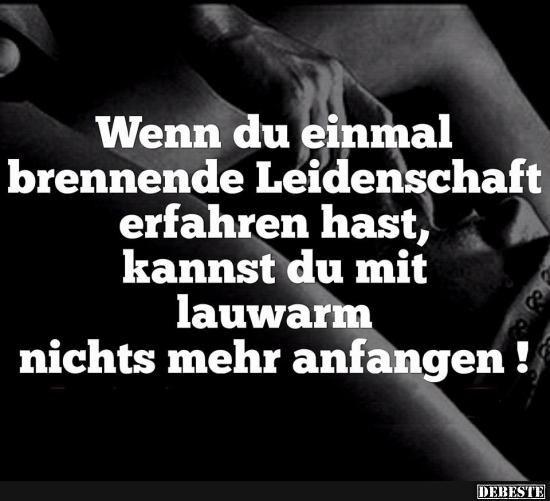 Wenn du einmal brennende Leidenschaft..