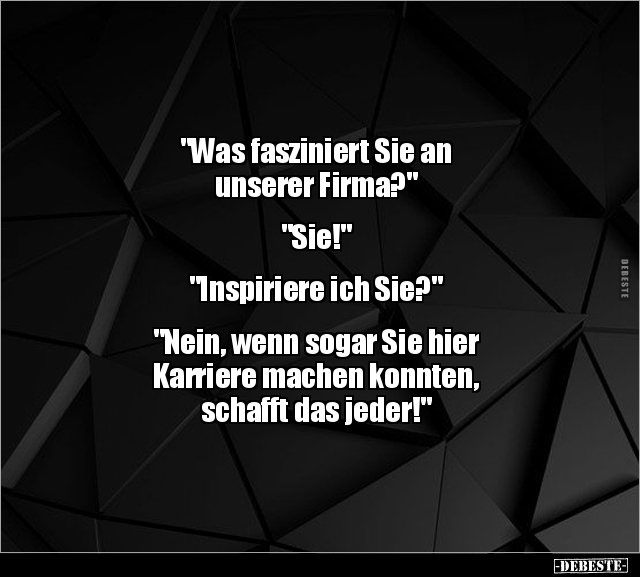 "Was fasziniert Sie an  unserer Firma?"... - Lustige Bilder | DEBESTE.de