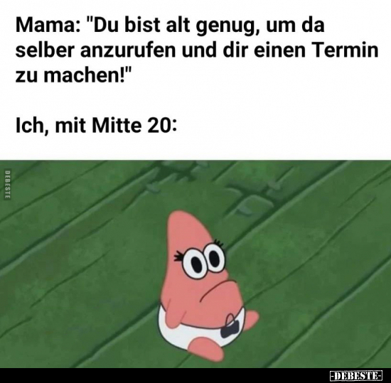 Mama: "Du bist alt genug, um da selber anzurufen und dir.." - Lustige Bilder | DEBESTE.de
