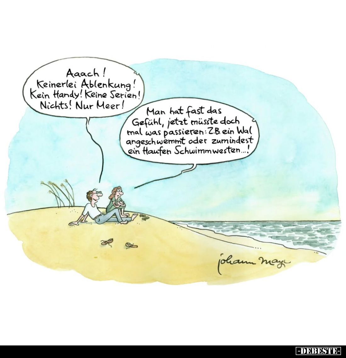 Aaach! Keinerlei Ablenkung! Kein Handy! Keine Serien! Nichts! Nur Meer!
Man hat fast das Gefühl, jetzt müsste doch mal was p...