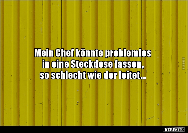 Mein Chef könnte problemlos in eine Steckdose fassen... - Lustige Bilder | DEBESTE.de