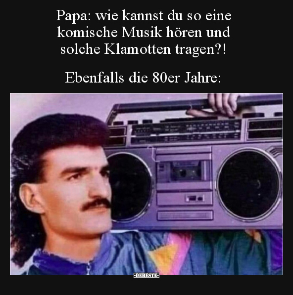 Papa: wie kannst du so eine komische Musik hören und.. - Lustige Bilder | DEBESTE.de