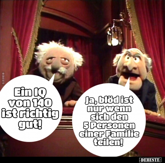 Ein IQ von 140 ist richtig gut!..