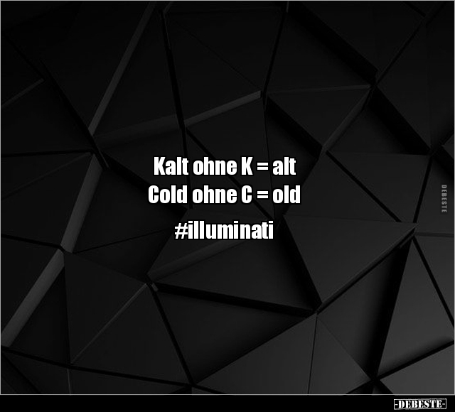 Kalt ohne K = alt. Cold ohne C = old... - Lustige Bilder | DEBESTE.de