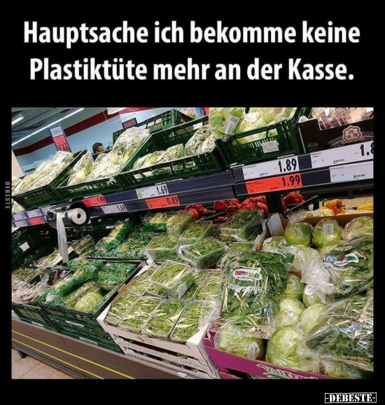 Hauptsache ich bekomme keine Plastiktüte mehr an der.. - Lustige Bilder | DEBESTE.de