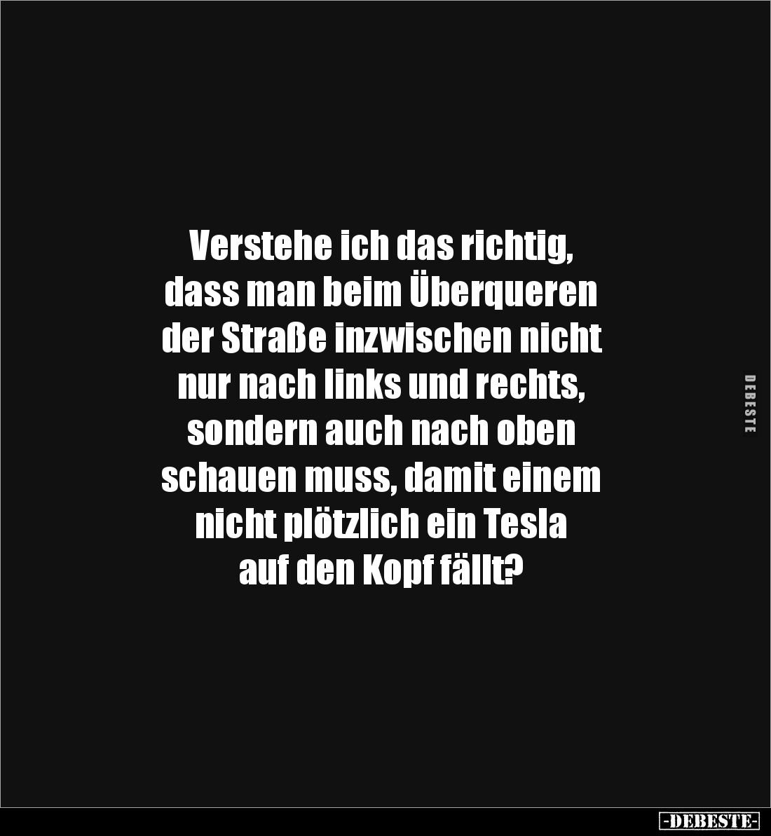 Verstehe ich das richtig, 
dass man beim Überqueren 
der Straße inzwischen nicht 
nur nach links und rechts, 
sondern auc...