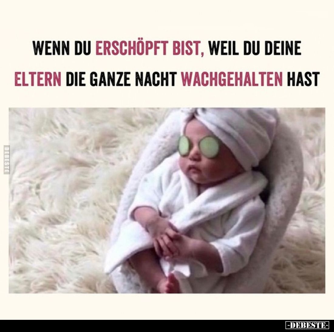 Wenn du erschöpft bist, weil du deine Eltern die ganze Nacht wachgehalten hast.