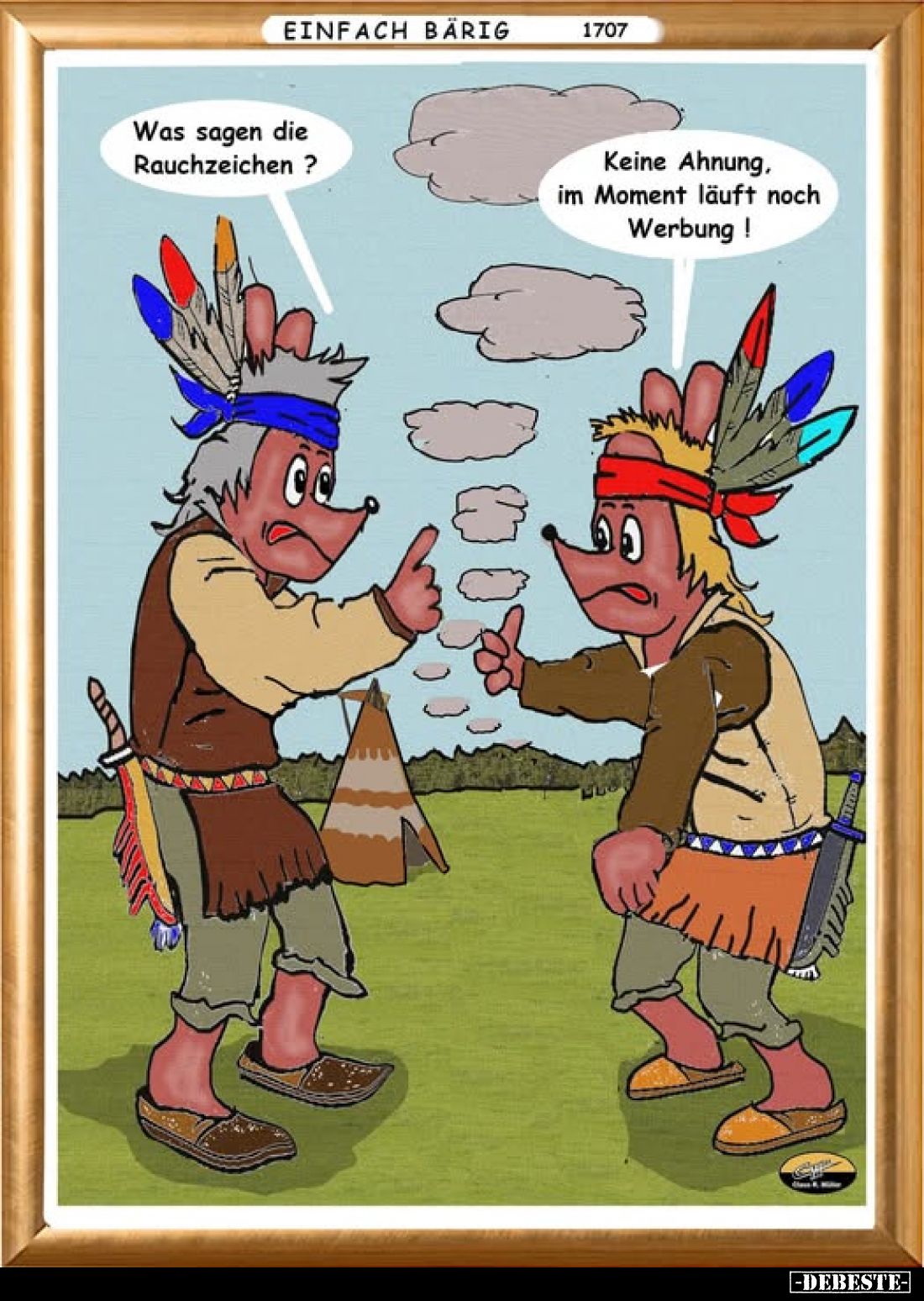 Was sagen die Rauchzeichen? -
Keine Ahnung. im Moment läuft noch Werbung!
