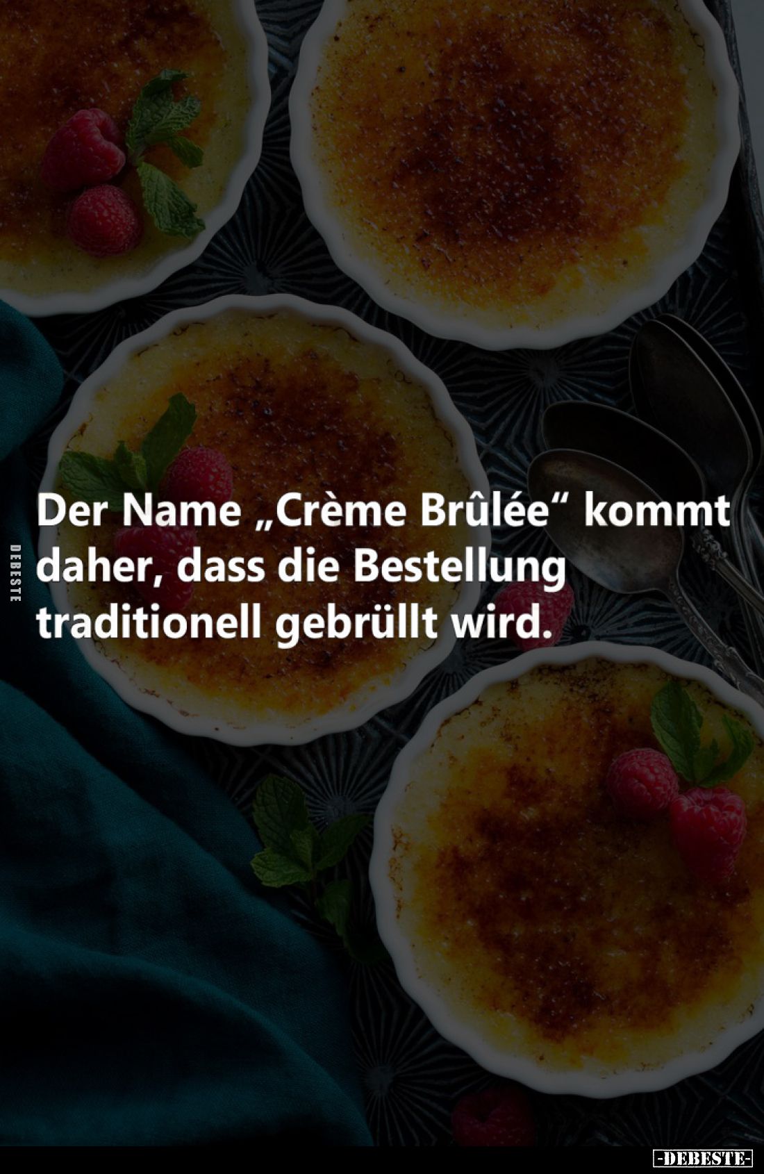 Der Name "Crème Brûlée" kommt daher, dass die Bestellung traditionell gebrüllt wird.