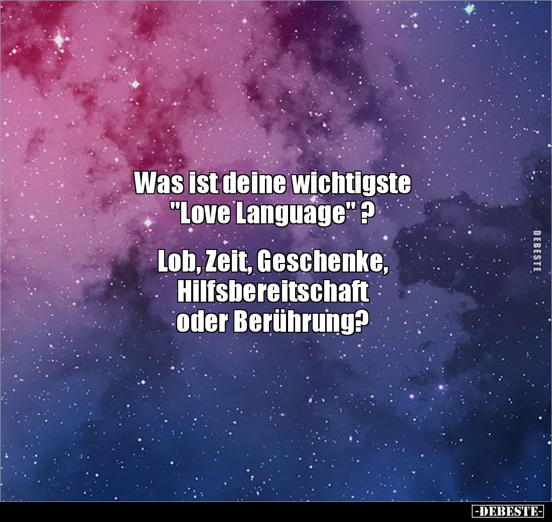 Was ist deine wichtigste 
"Love Language" ? 


Lob, Zeit, Geschenke, 
Hilfsbereitschaft 
oder Berührung?