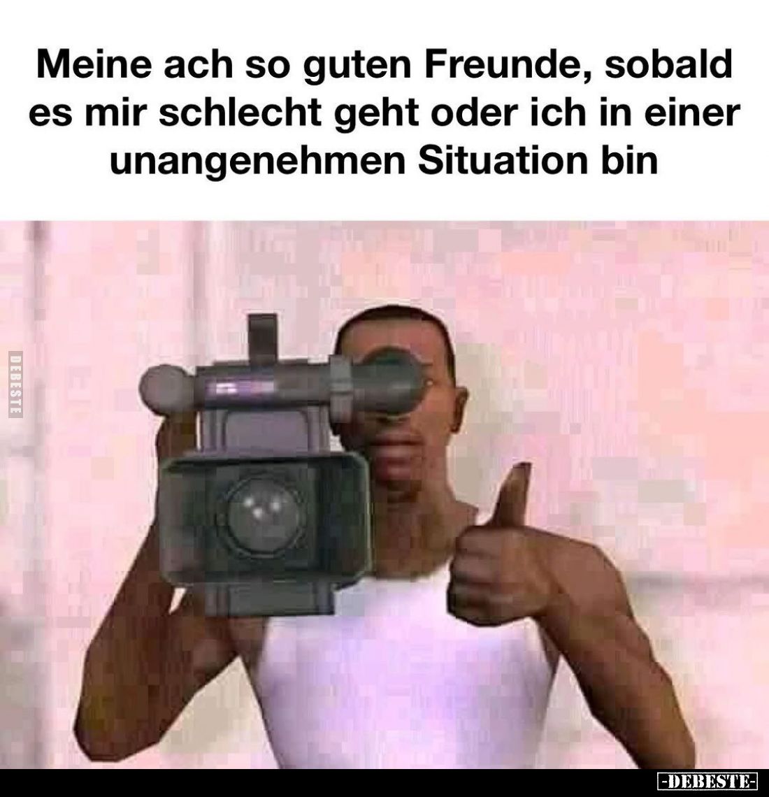 Meine ach so guten Freunde, sobald es mir schlecht geht oder ich in einer unangenehmen Situation bin.