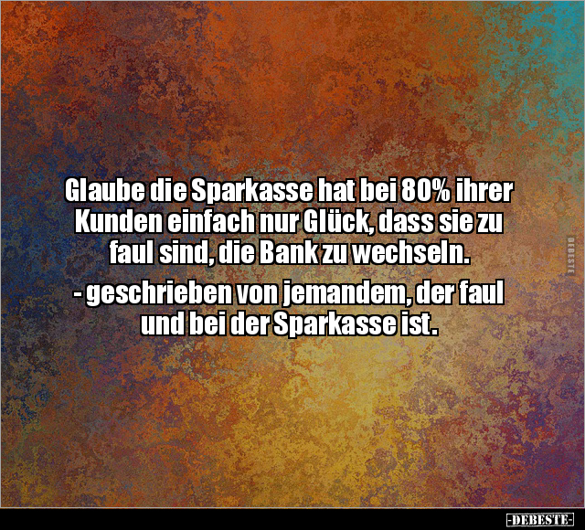Glaube die Sparkasse hat bei 80% ihrer Kunden einfach nur.. - Lustige Bilder | DEBESTE.de