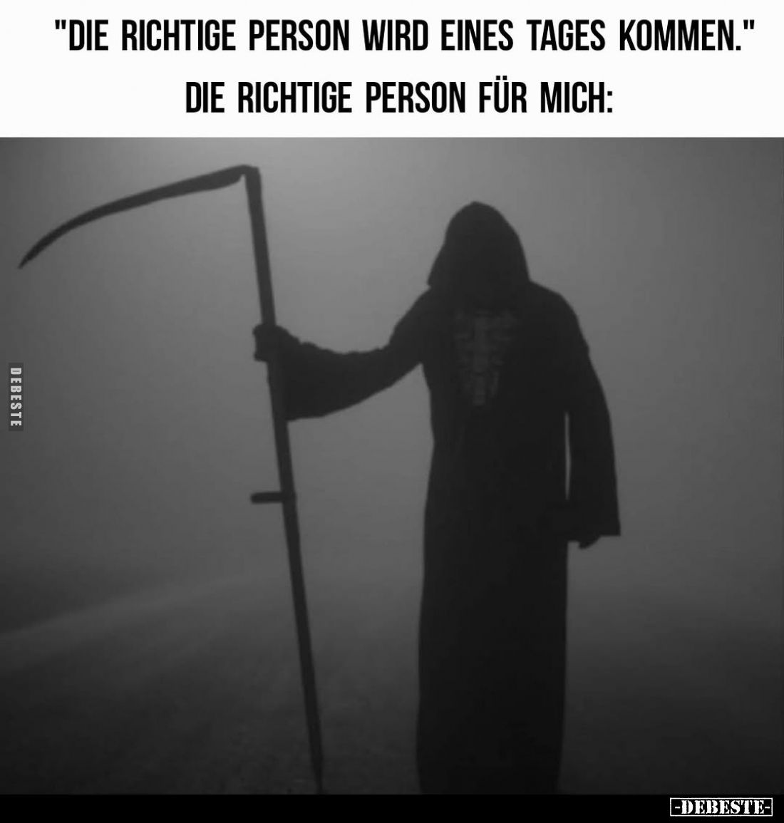 "Die richtige Person wird eines Tages kommen." -
Die richtige Person für mich:
