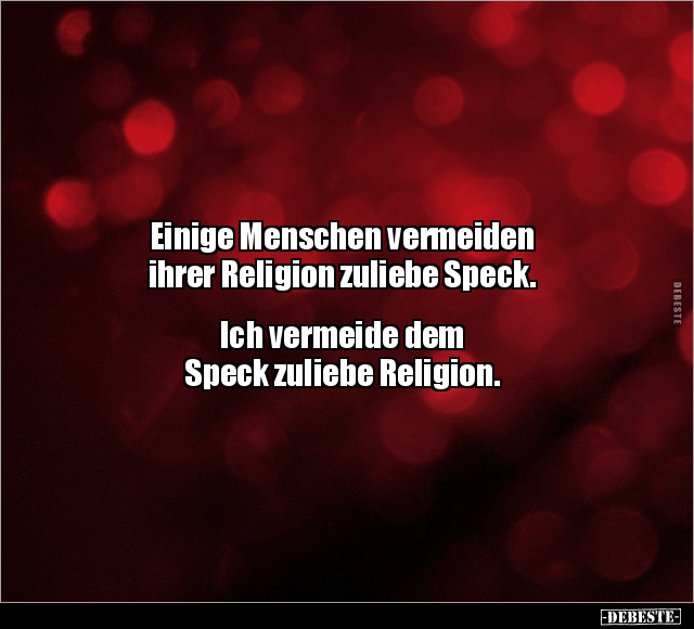 Einige Menschen vermeiden ihrer Religion zuliebe Speck.. - Lustige Bilder | DEBESTE.de
