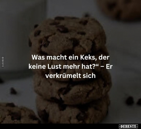 "Was macht ein Keks, der keine Lust mehr hat?".. - Lustige Bilder | DEBESTE.de