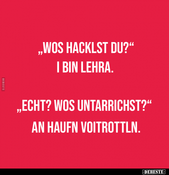 Wos hacklst du? - I bin Lehra.. - Lustige Bilder | DEBESTE.de