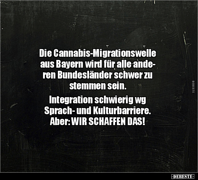 Die Cannabis-Migrationswelle aus Bayern.. - Lustige Bilder | DEBESTE.de
