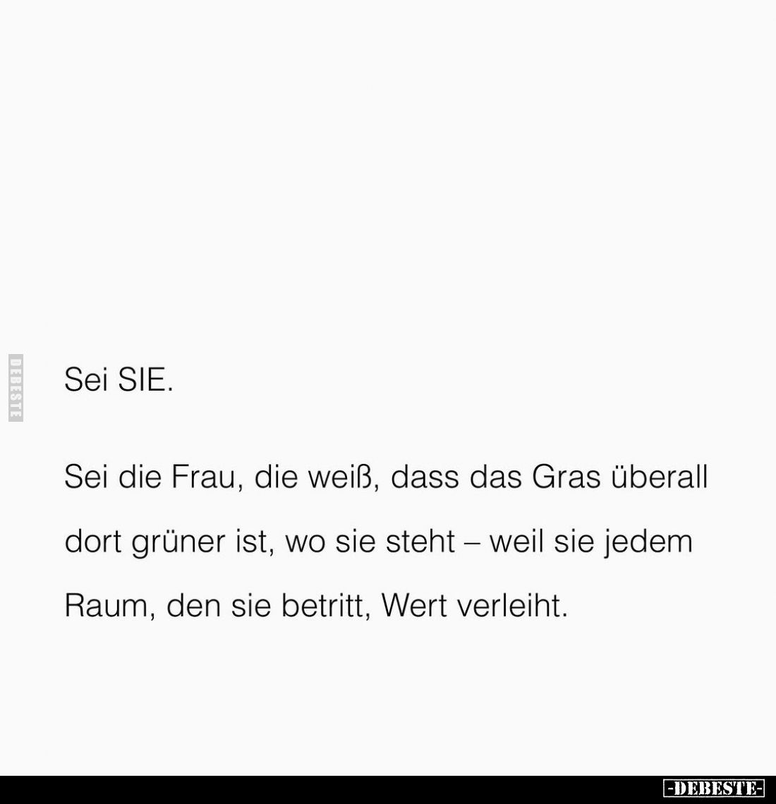 Sei SIE.
Sei die Frau, die weiß, dass das Gras überall dort grüner ist, wo sie steht - weil sie jedem Raum, den sie betritt,...