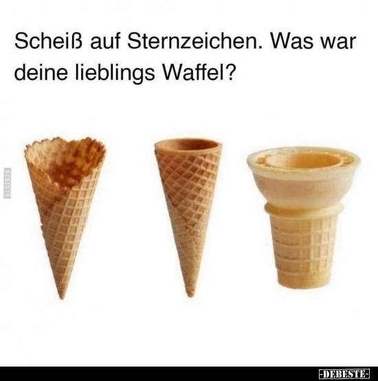 Sch*iß auf Sternzeichen. Was war deine lieblings..