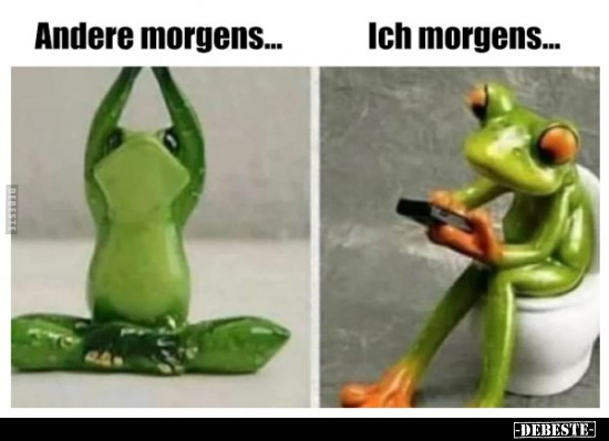 Andere morgens... Ich morgens...