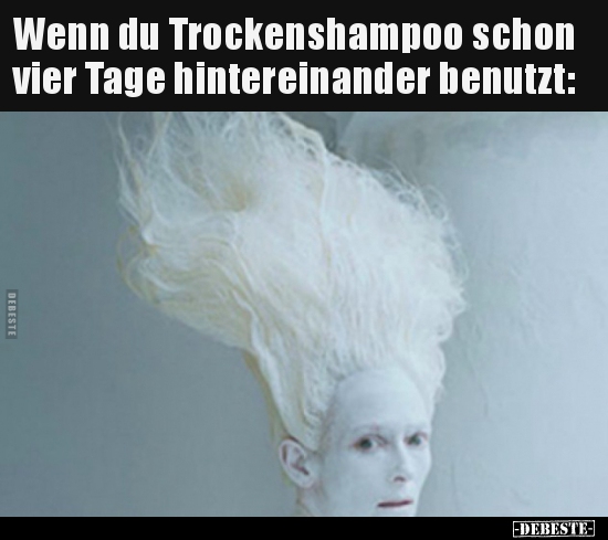 Wenn du Trockenshampoo schon vier Tage hintereinander.. - Lustige Bilder | DEBESTE.de