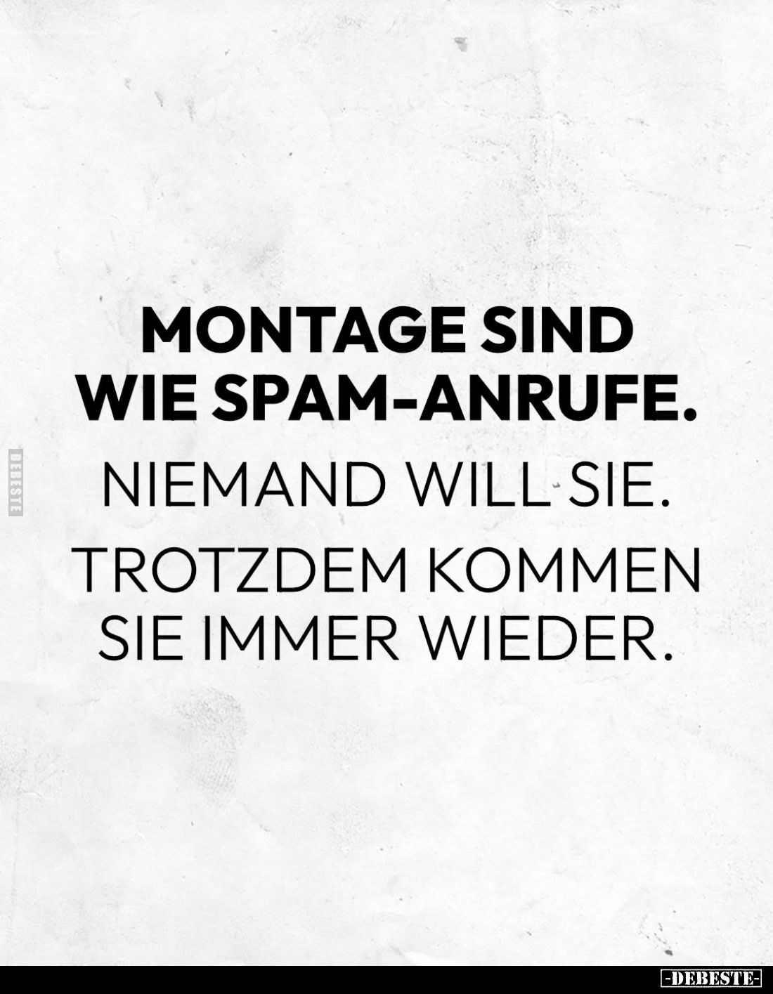 Montage sind wie Spam-Anrufe.
Niemand will sie.
Trotzdem kommen sie immer wieder.
