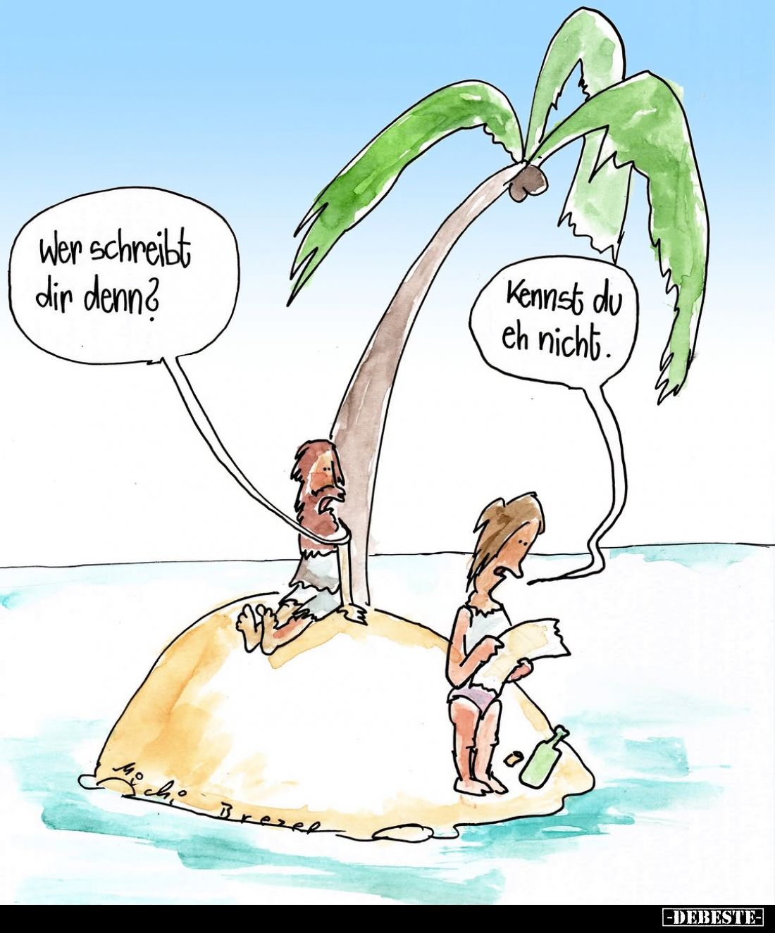 Wer schreibt dir denn? -
Kennst du eh nicht.