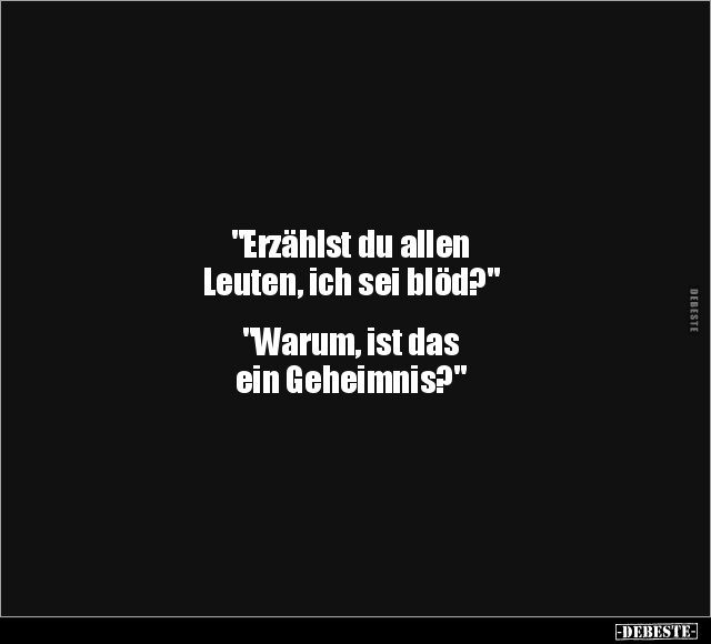 "Erzählst du allen Leuten, ich sei blöd?".. - Lustige Bilder | DEBESTE.de