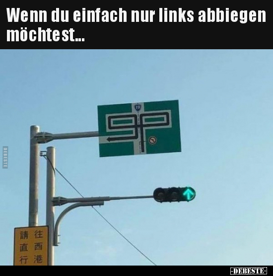 Wenn du einfach nur links abbiegen möchtest...
