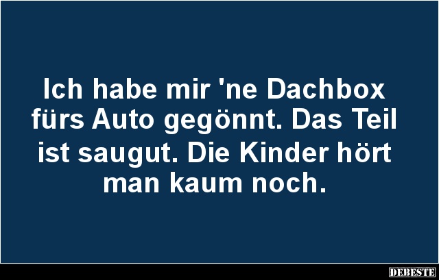 Ich habe mir 'ne Dachbox fürs Auto gegönnt.. - Lustige Bilder | DEBESTE.de