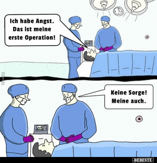 Ich habe Angst. Das ist meine erste Operation!.. - Lustige Bilder | DEBESTE.de