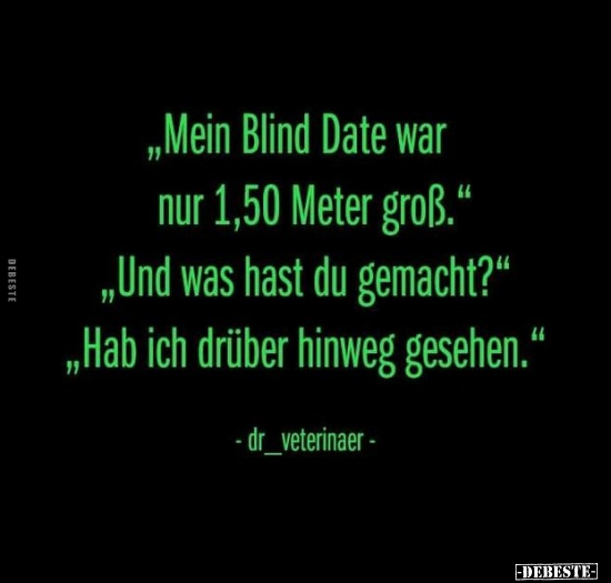 "Mein Blind Date war nur 1,50 Meter groß." "Und was hast du.." - Lustige Bilder | DEBESTE.de