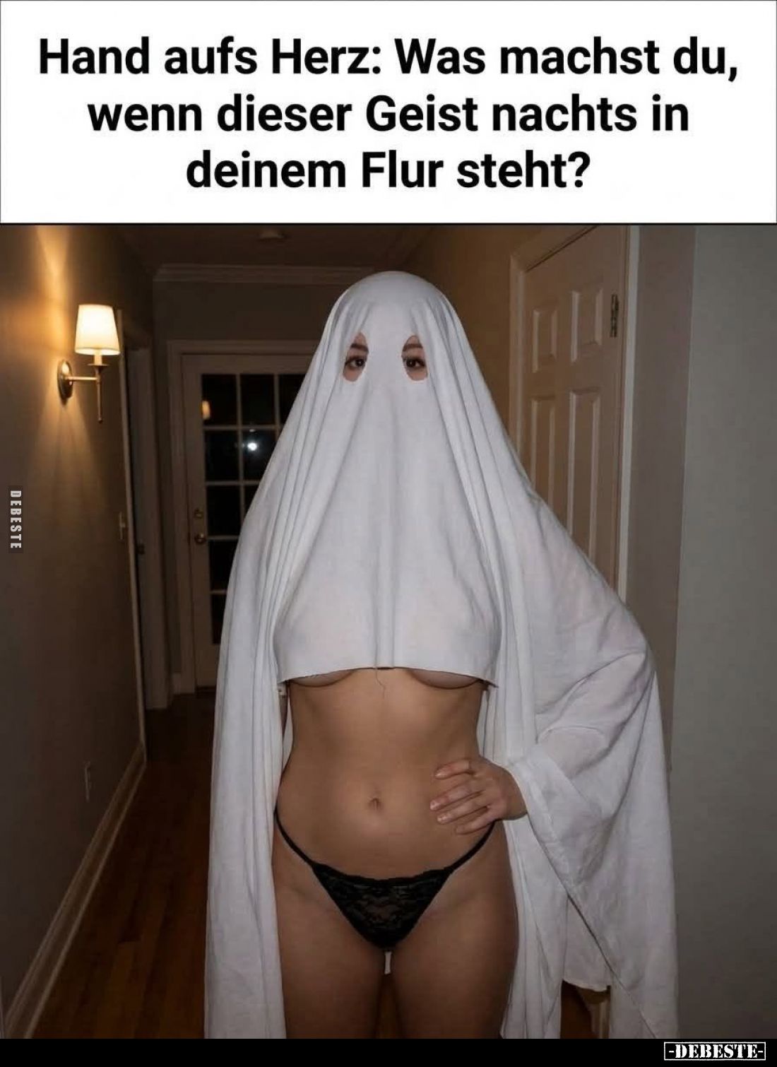 Hand aufs Herz: Was machst du,
wenn dieser Geist nachts in
deinem Flur steht?