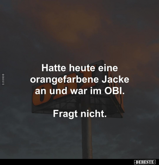 Hatte heute eine orangefarbene Jacke an und.. - Lustige Bilder | DEBESTE.de