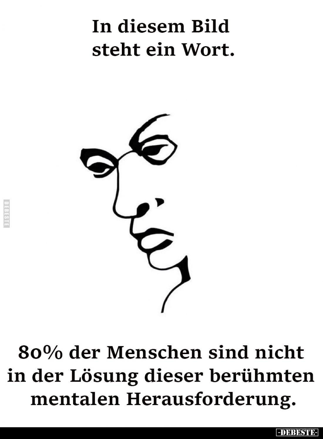 In diesem Bild steht ein Wort.

80% der Menschen sind nicht in der Lösung 
dieser berühmten mentalen Herausforderung.